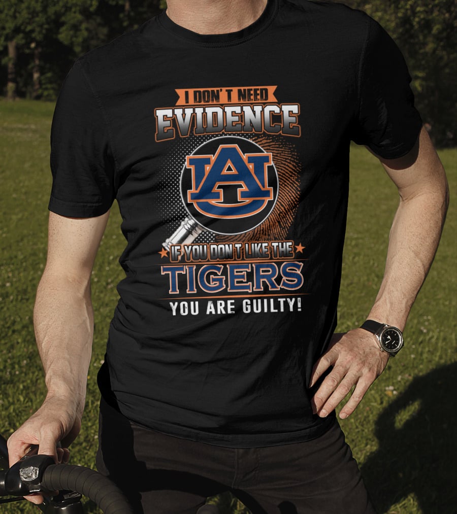 I Don't Need Evidence Auburn Tigers You Are Guilty T-Shirt