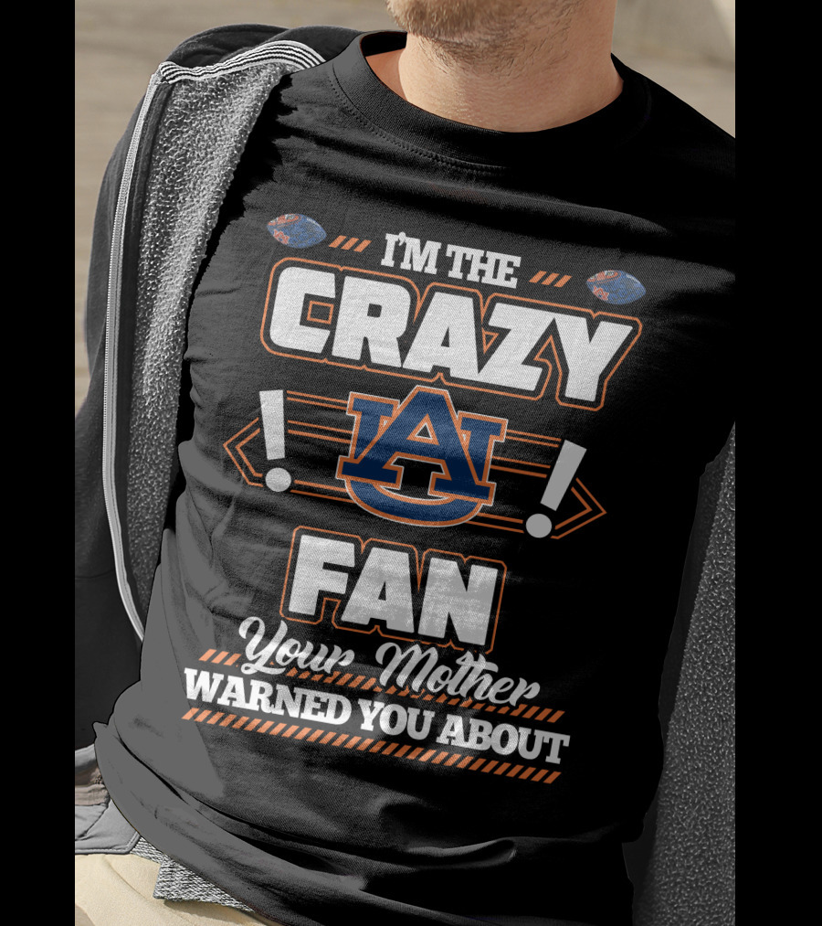 I'm The Crazy Auburn Fan Your Mother Warned You About T-Shirt
