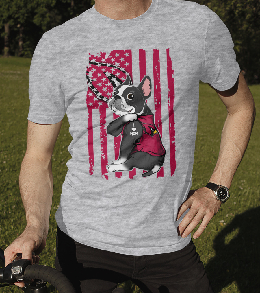 Boston Terrier I Love Mom Arizona Cardinals American Flag T-Shirt