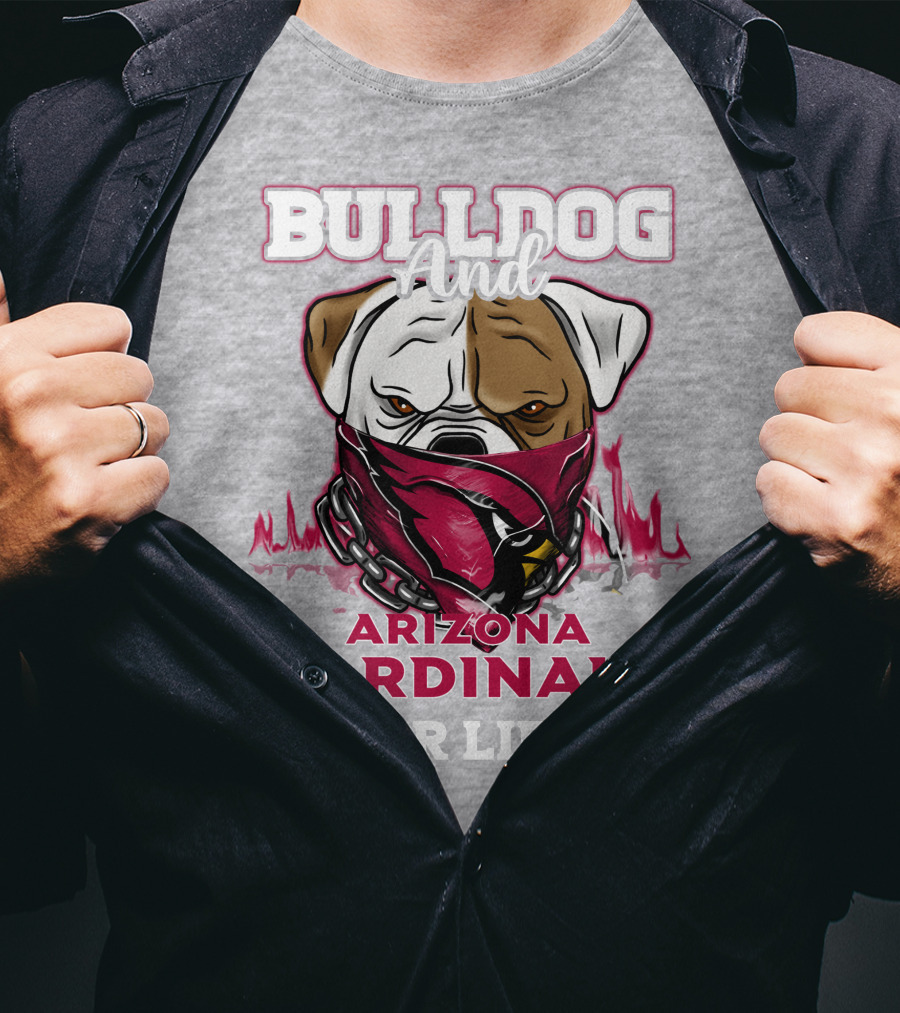 Bulldog And Arizona Cardinals For Life T-Shirt