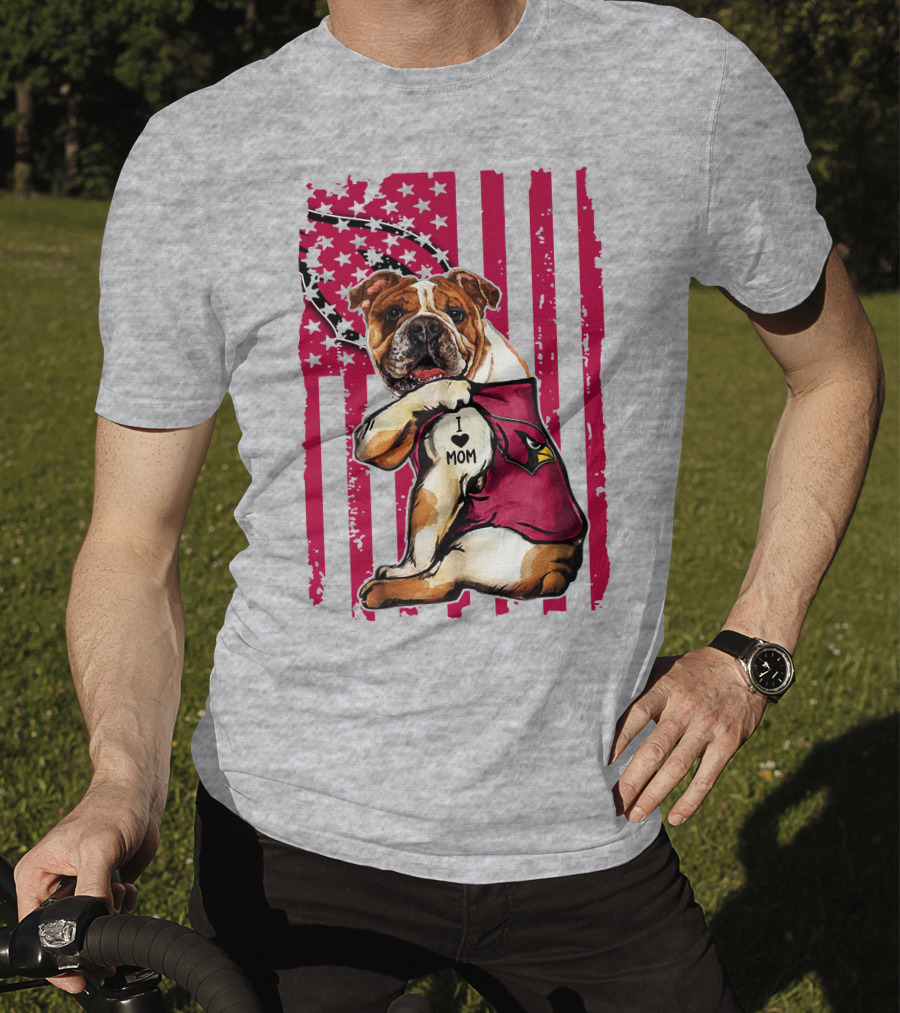 Bulldog In Arizona Cardinals Shirt With I Love Mom Tattoo And American Flag Backdrop T-Shirt