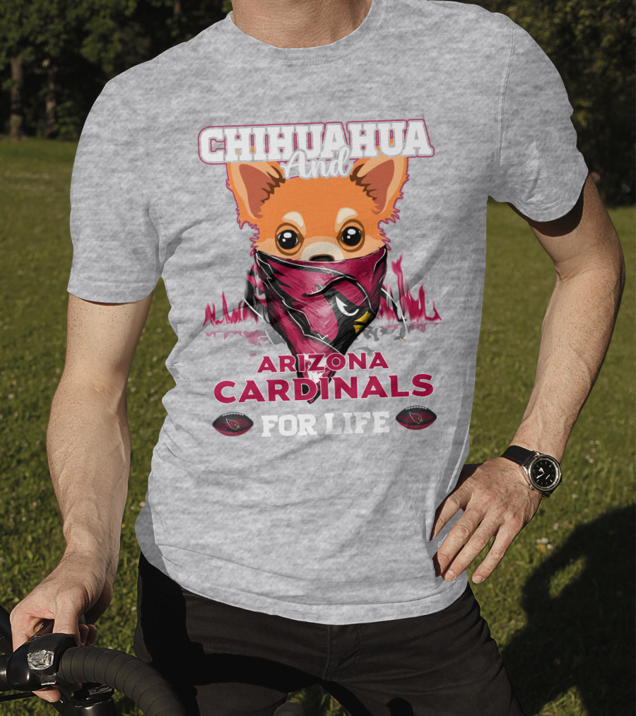 Chihuahua And Arizona Cardinals For Life T-Shirt