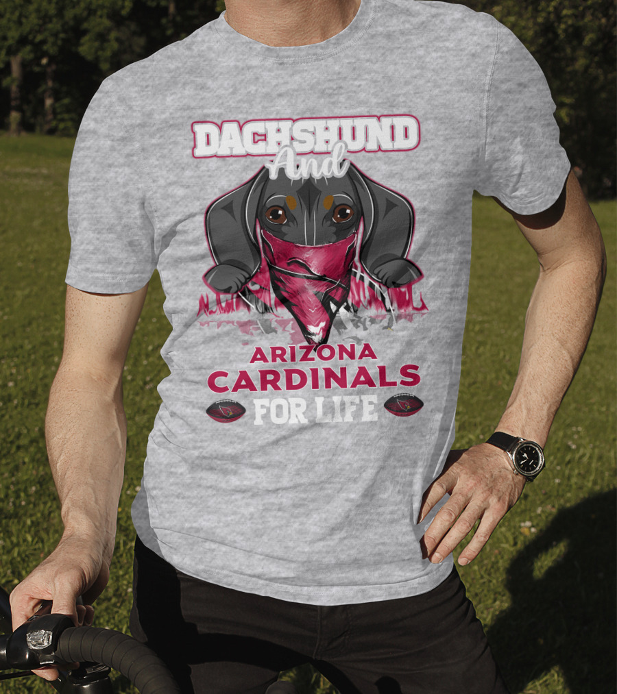 Dachshund And Arizona Cardinals For Life T-Shirt