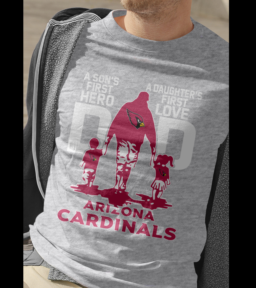 A Son's First Hero A Daughter's First Love Dad Arizona Cardinals T-Shirt