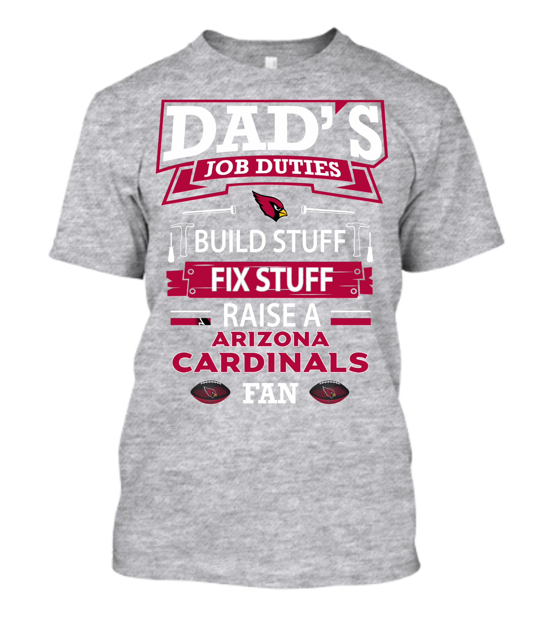 Dad's Job Duties Build Stuff Fix Stuff Raise A Arizona Cardinals Fan T-Shirt