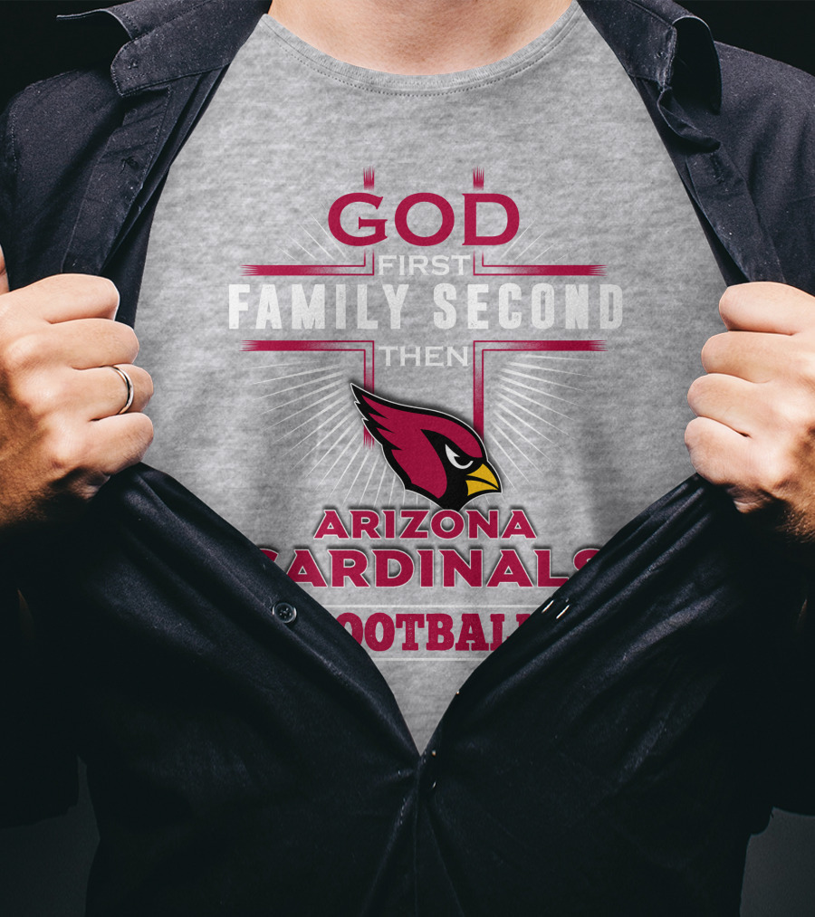 God First Family Second Then Arizona Cardinals Football T-Shirt