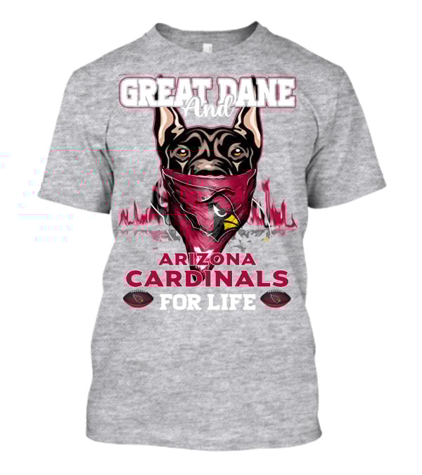 Great Dane And Arizona Cardinals For Life T-Shirt