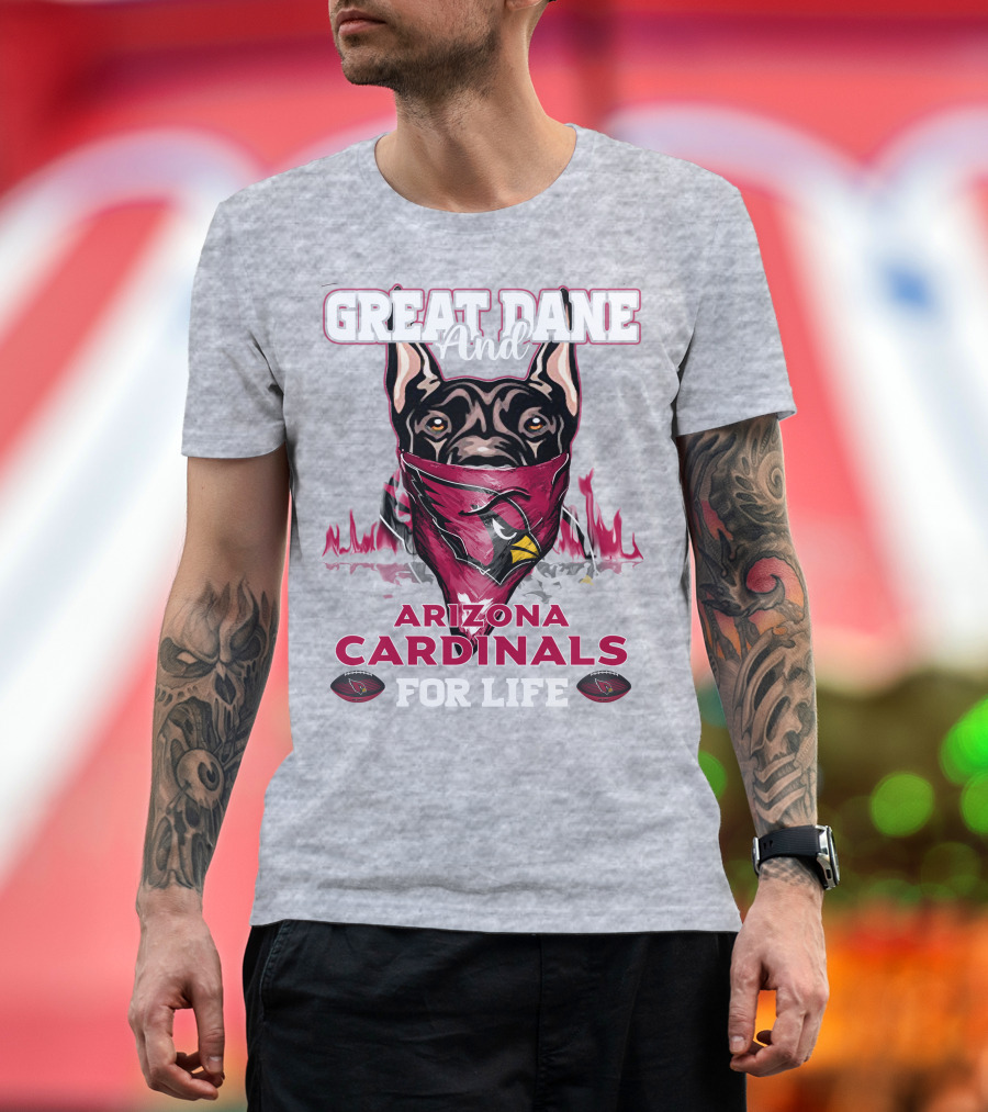 Great Dane And Arizona Cardinals For Life T-Shirt