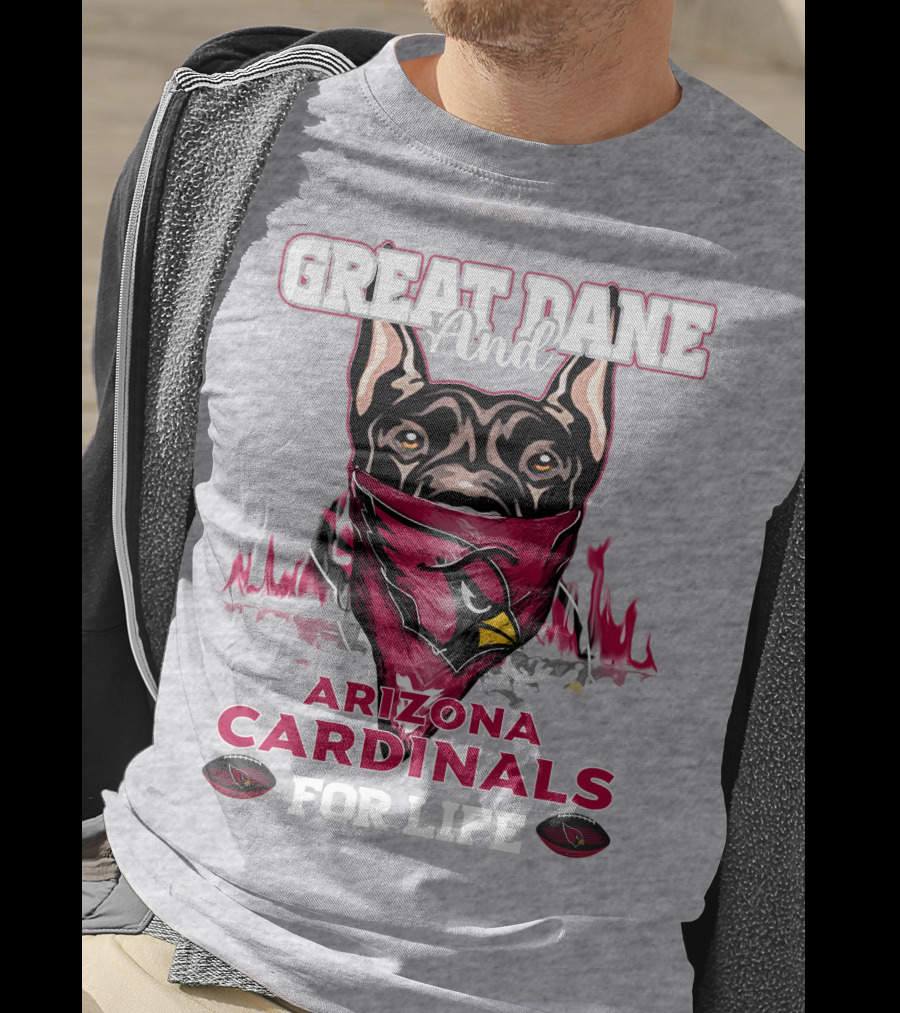 Great Dane And Arizona Cardinals For Life T-Shirt