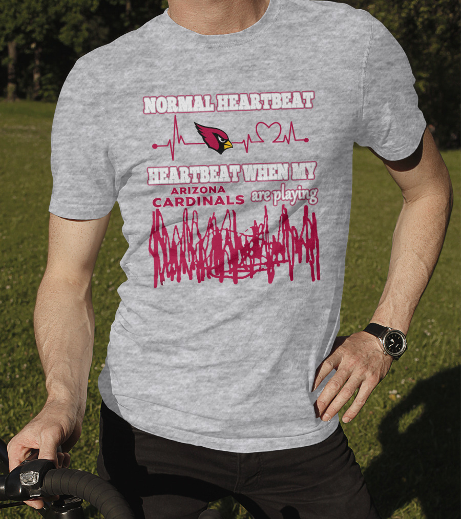 Normal Heartbeat Heartbeat When My Arizona Cardinals Are Playing T-Shirt