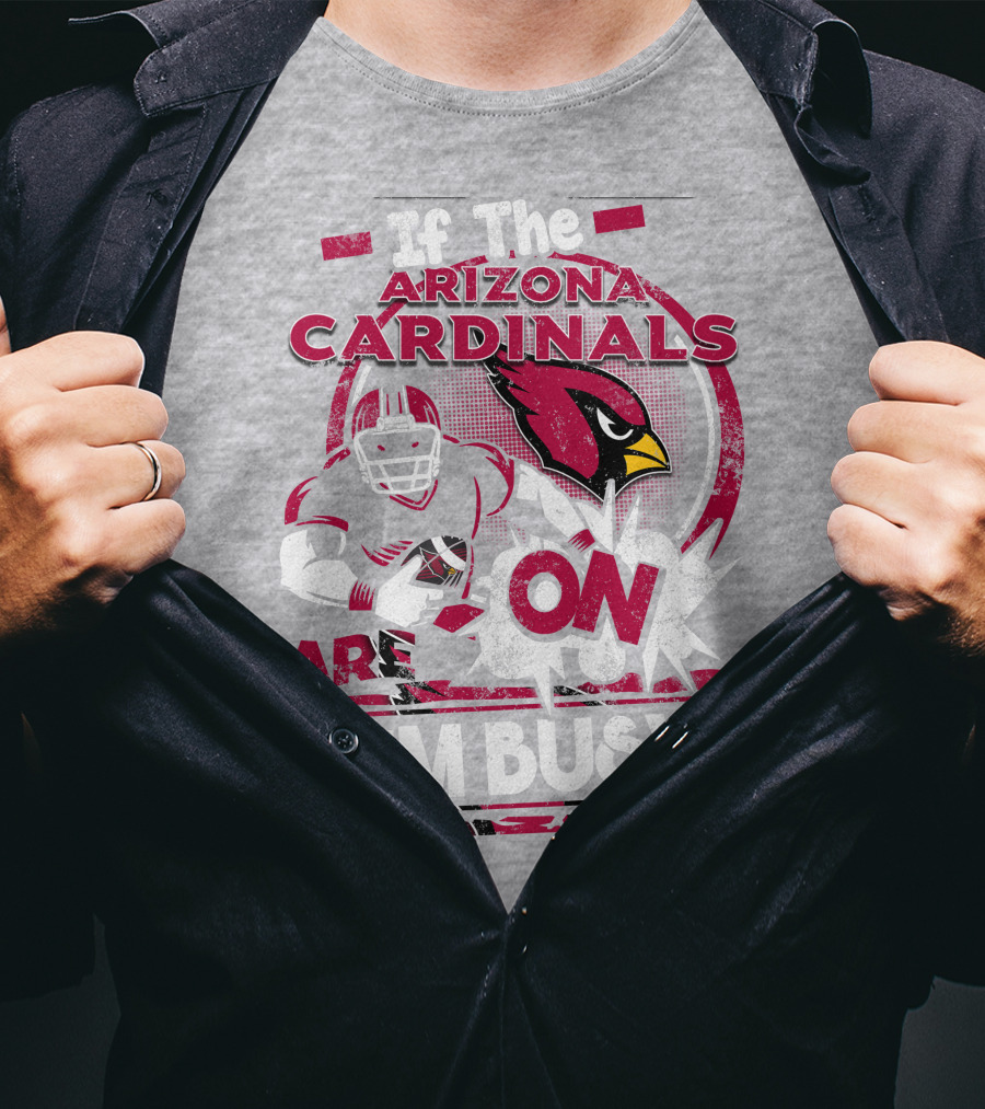 If The Arizona Cardinals Are On I'm Busy T-Shirt
