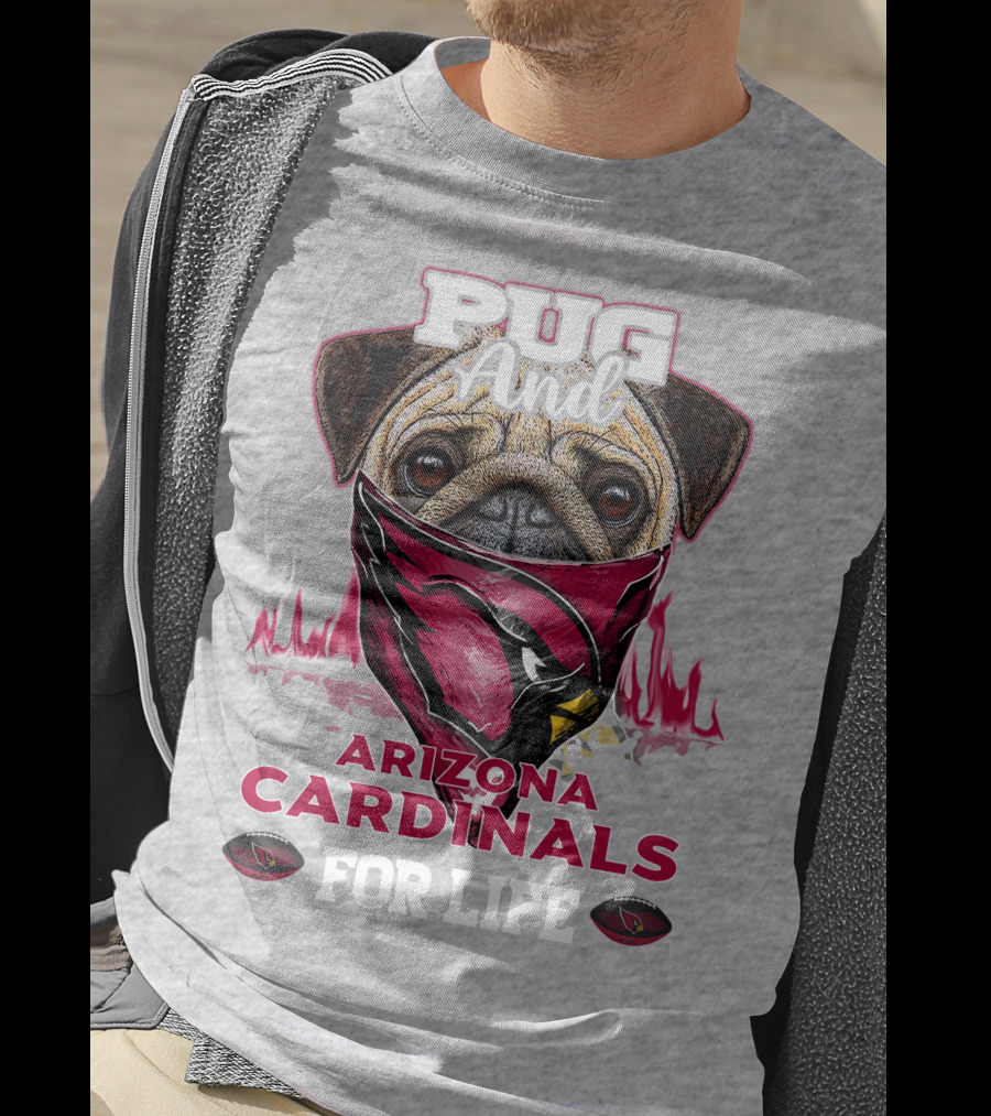 Pug And Arizona Cardinals For Life T-Shirt