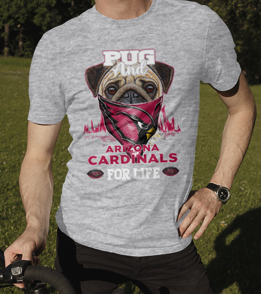 Pug And Arizona Cardinals For Life T-Shirt
