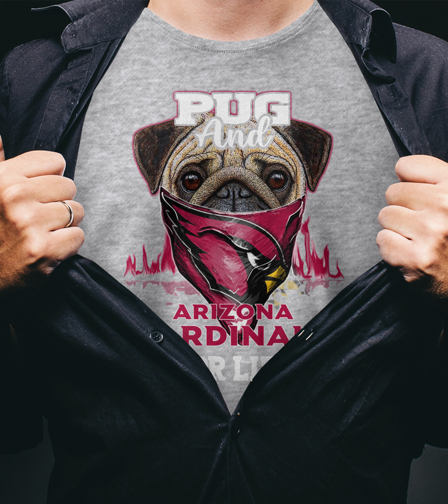 Pug And Arizona Cardinals For Life T-Shirt
