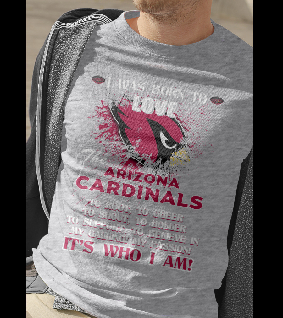 I Was Born To Love The Arizona Cardinals It's Who I Am T-Shirt
