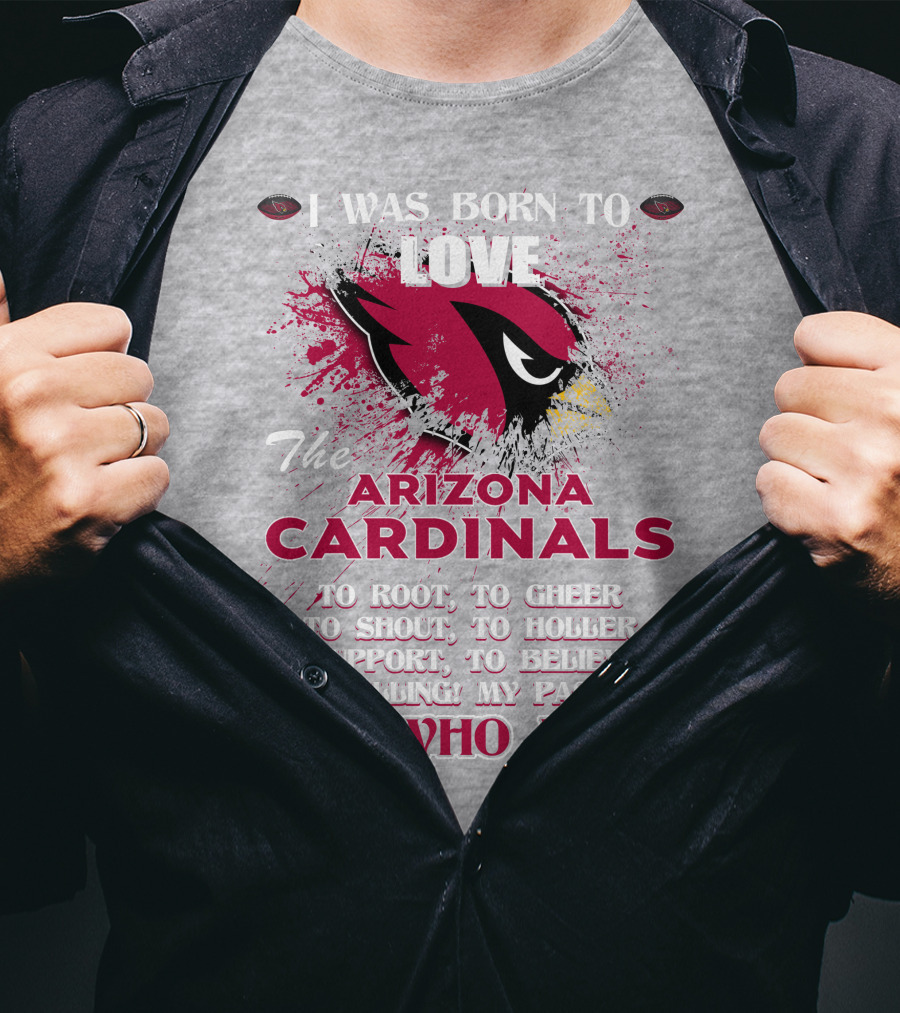 I Was Born To Love The Arizona Cardinals It's Who I Am T-Shirt