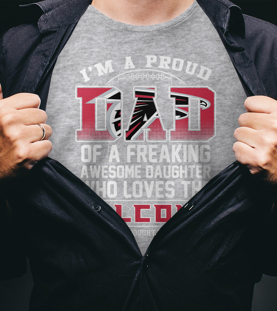 I'm A Proud Dad Of A Freaking Awesome Daughter Who Loves The Falcons T-Shirt