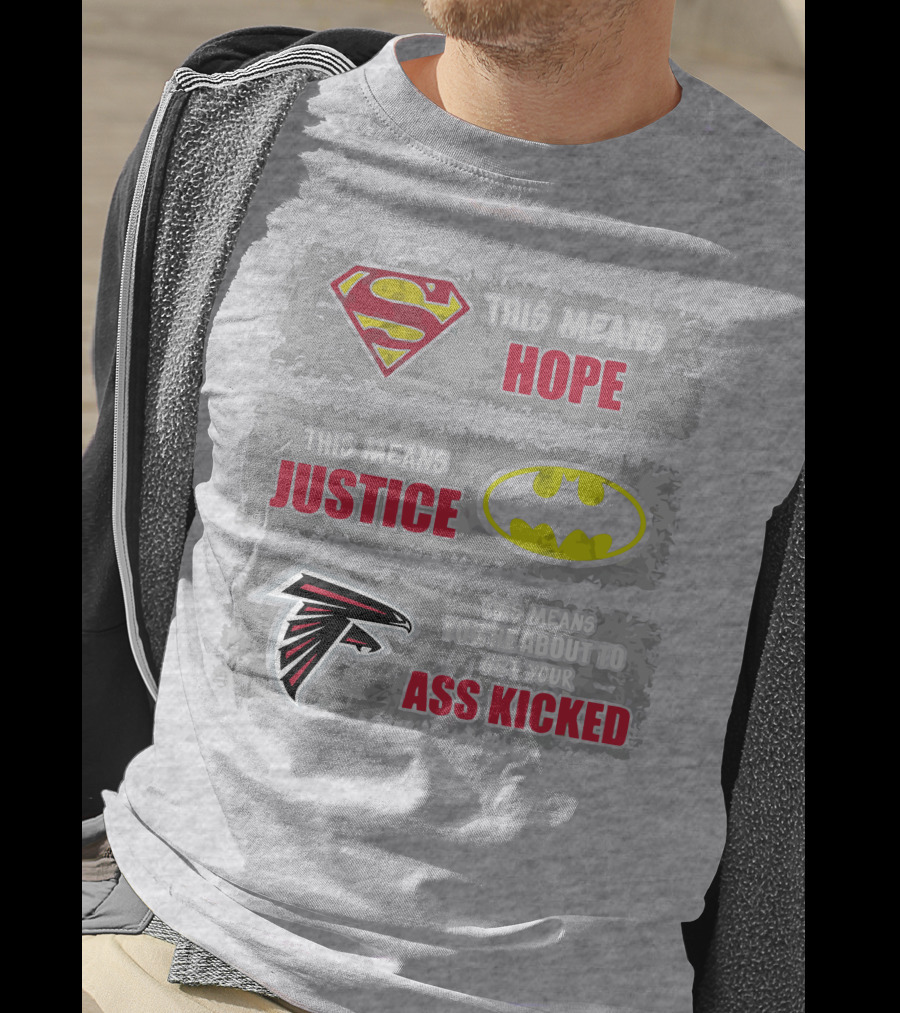 Superman Batman Atlanta Falcons This Means Hope Justice You're About To Get Your Ass Kicked T-Shirt
