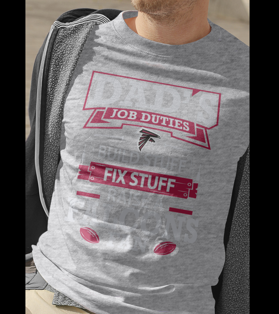 Dad's Job Duties Build Stuff Fix Stuff Raise A Falcons Fan T-Shirt
