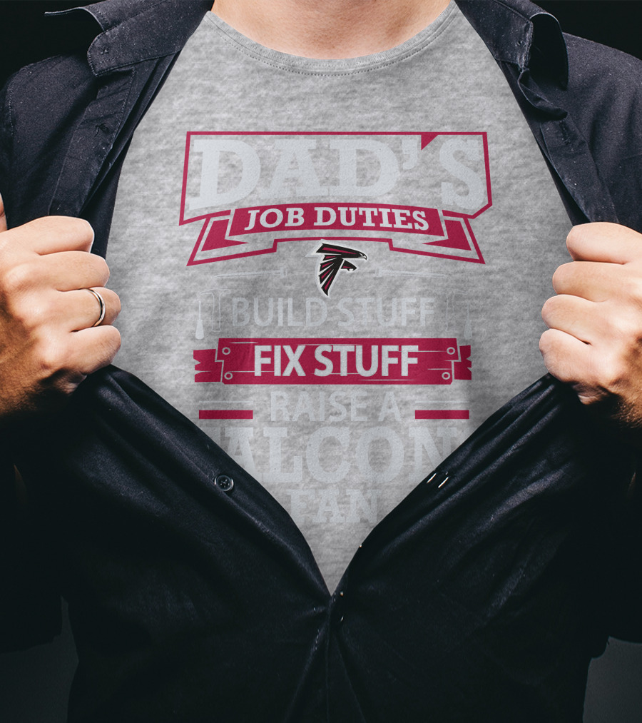 Dad's Job Duties Build Stuff Fix Stuff Raise A Falcons Fan T-Shirt