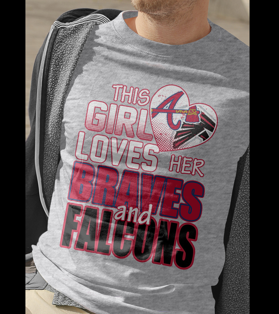 This Girl Loves Her Atlanta Braves And Falcons T-Shirt
