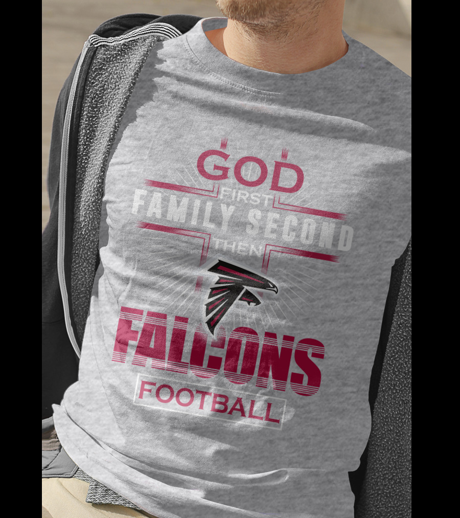 God First Family Second Then Atlanta Falcons Football T-Shirt