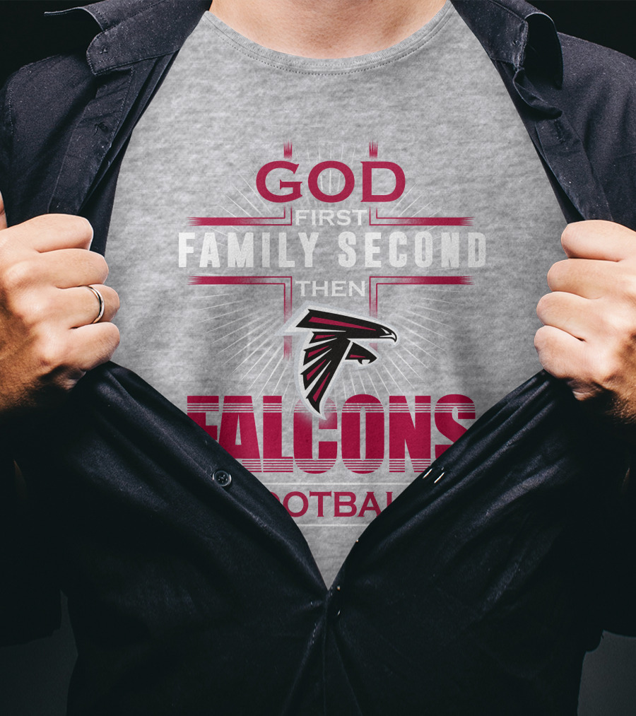 God First Family Second Then Atlanta Falcons Football T-Shirt