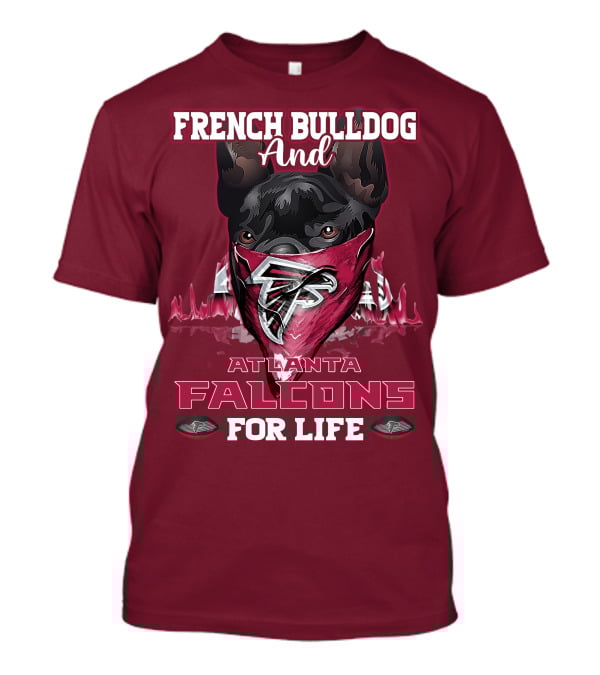 French Bulldog And Atlanta Falcons For Life T-Shirt
