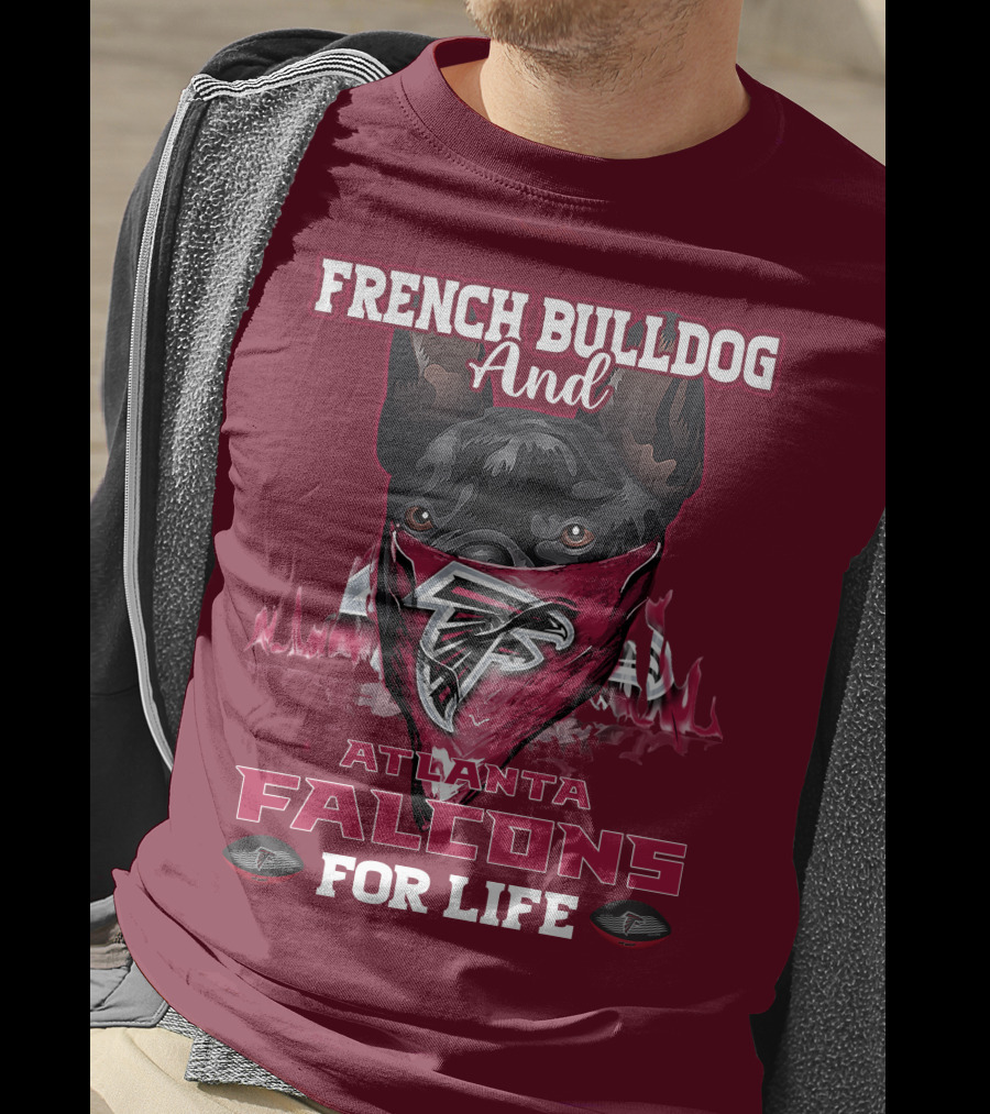 French Bulldog And Atlanta Falcons For Life T-Shirt