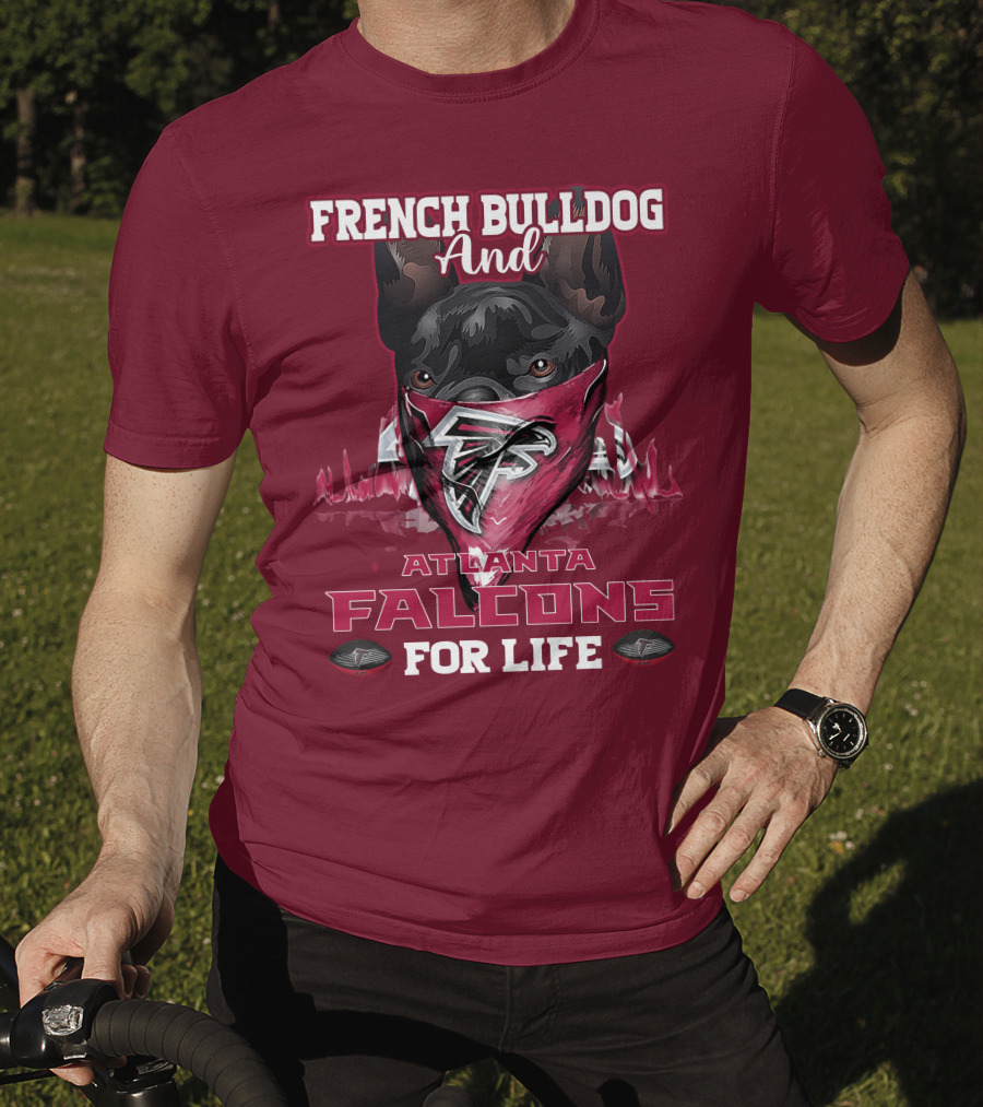 French Bulldog And Atlanta Falcons For Life T-Shirt