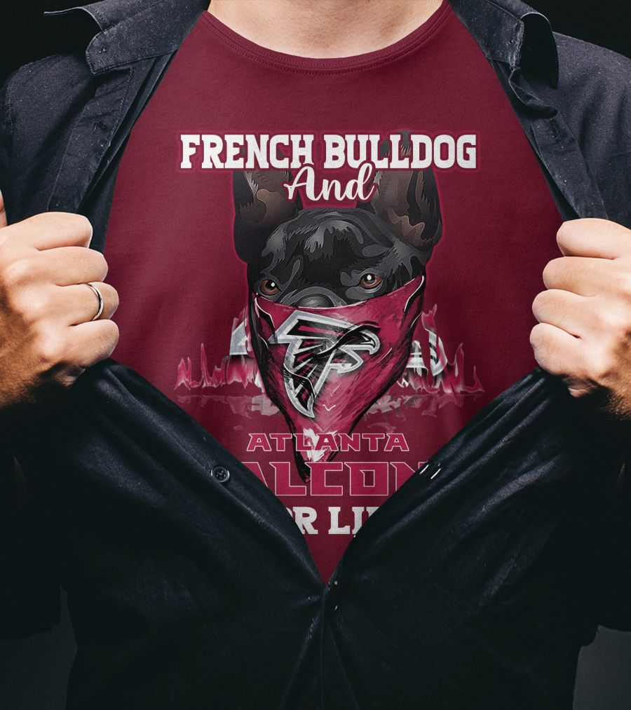 French Bulldog And Atlanta Falcons For Life T-Shirt