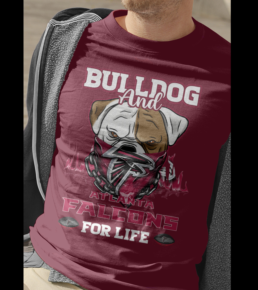 Bulldog And Atlanta Falcons For Life T-Shirt