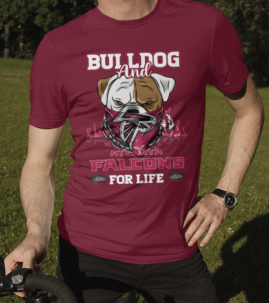 Bulldog And Atlanta Falcons For Life T-Shirt