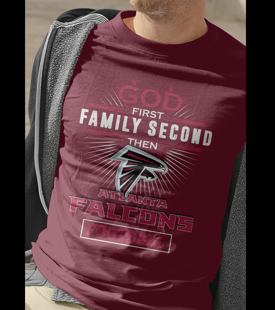 God First Family Second Then Atlanta Falcons Football T-Shirt