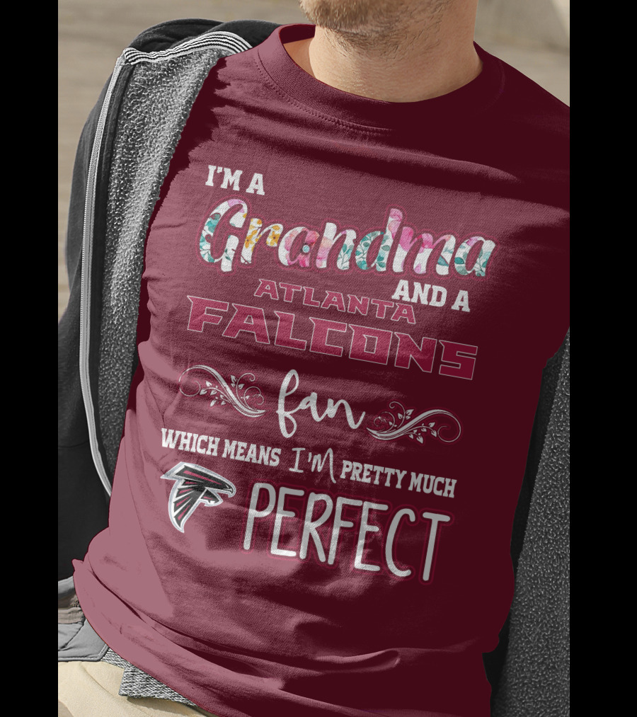 I'm A Grandma And A Atlanta Falcons Fan Which Means I'm Pretty Much Perfect T-Shirt