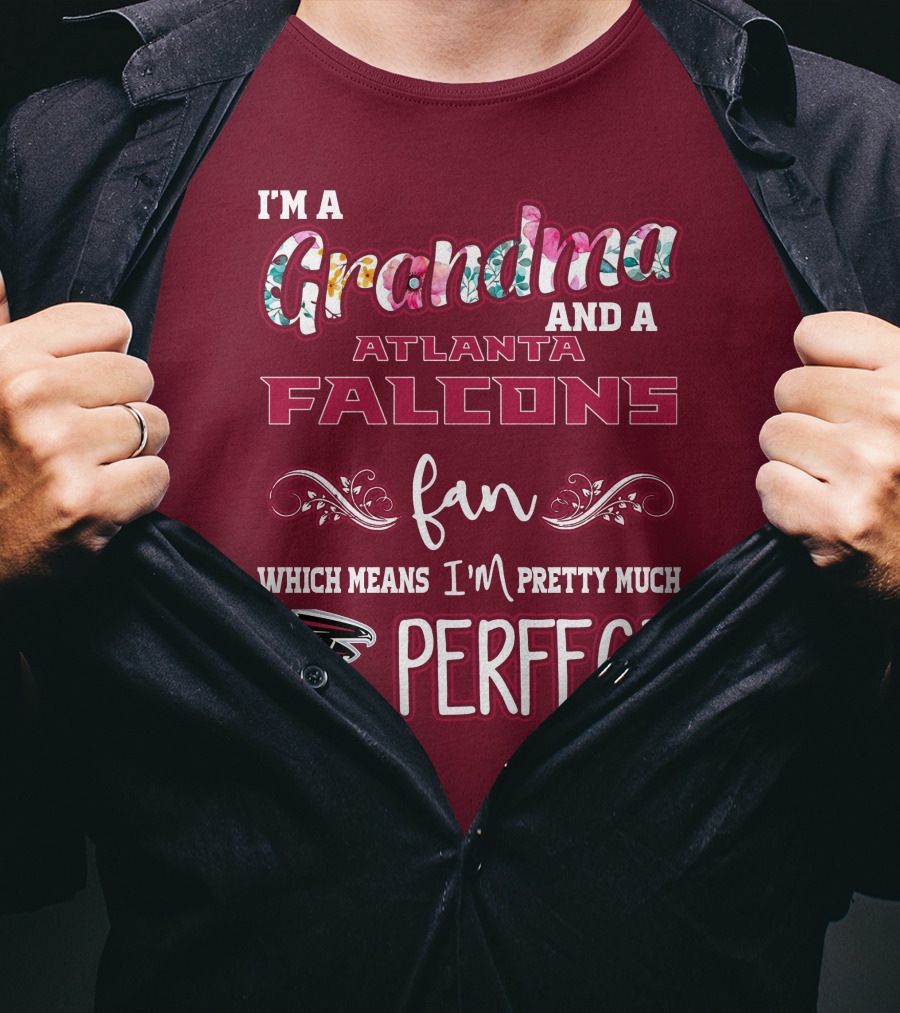 I'm A Grandma And A Atlanta Falcons Fan Which Means I'm Pretty Much Perfect T-Shirt