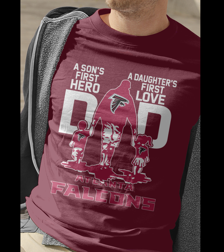 Atlanta Falcons A Son's First Hero A Daughter's First Love Dad T-Shirt