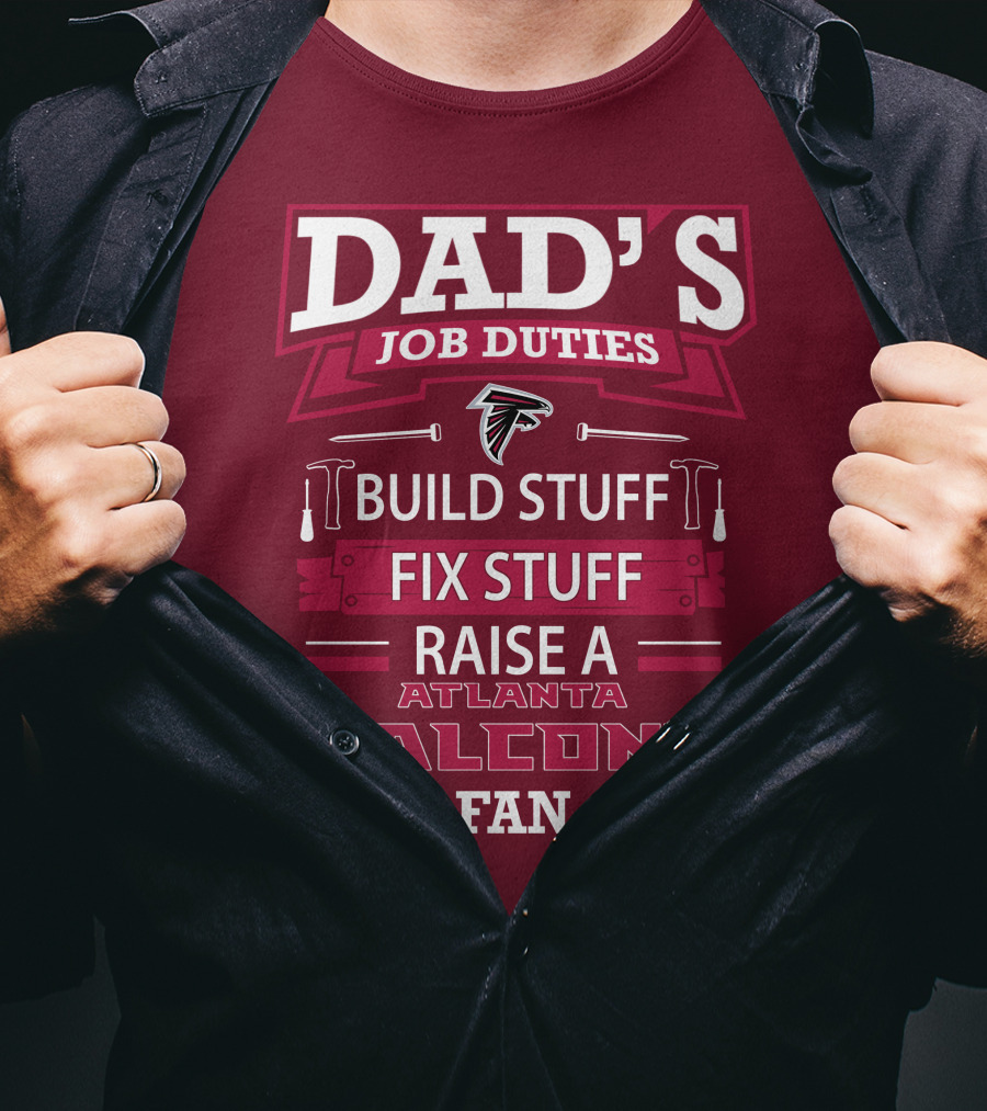 Dad's Job Duties Build Stuff Fix Stuff Raise A Atlanta Falcons Fan T-Shirt