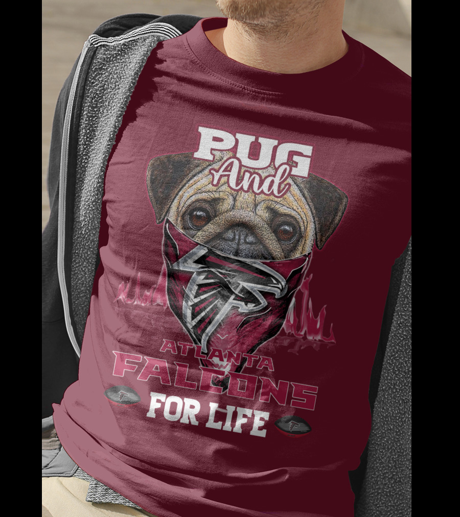 Pug And Atlanta Falcons For Life T-Shirt