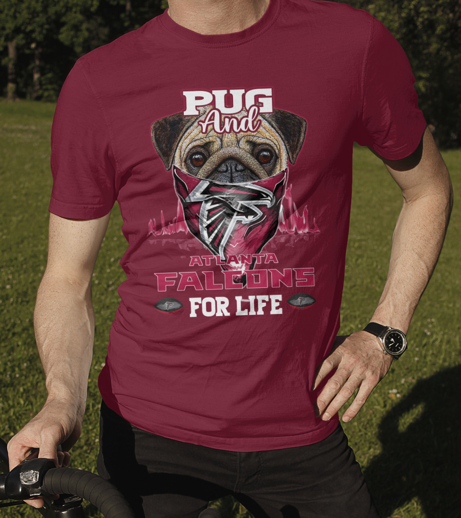 Pug And Atlanta Falcons For Life T-Shirt