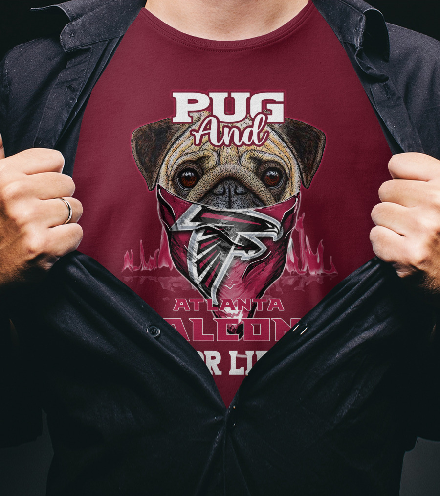 Pug And Atlanta Falcons For Life T-Shirt