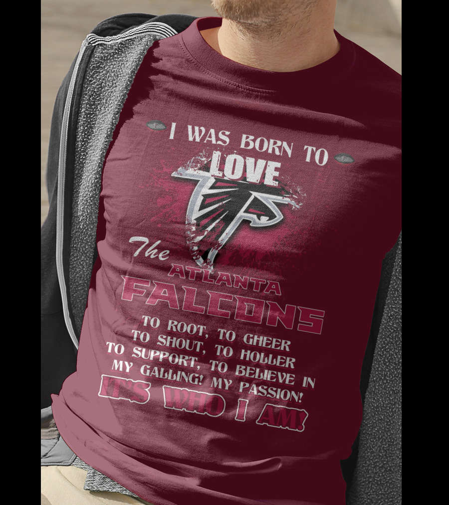 I Was Born To Love The Atlanta Falcons It's Who I Am T-Shirt
