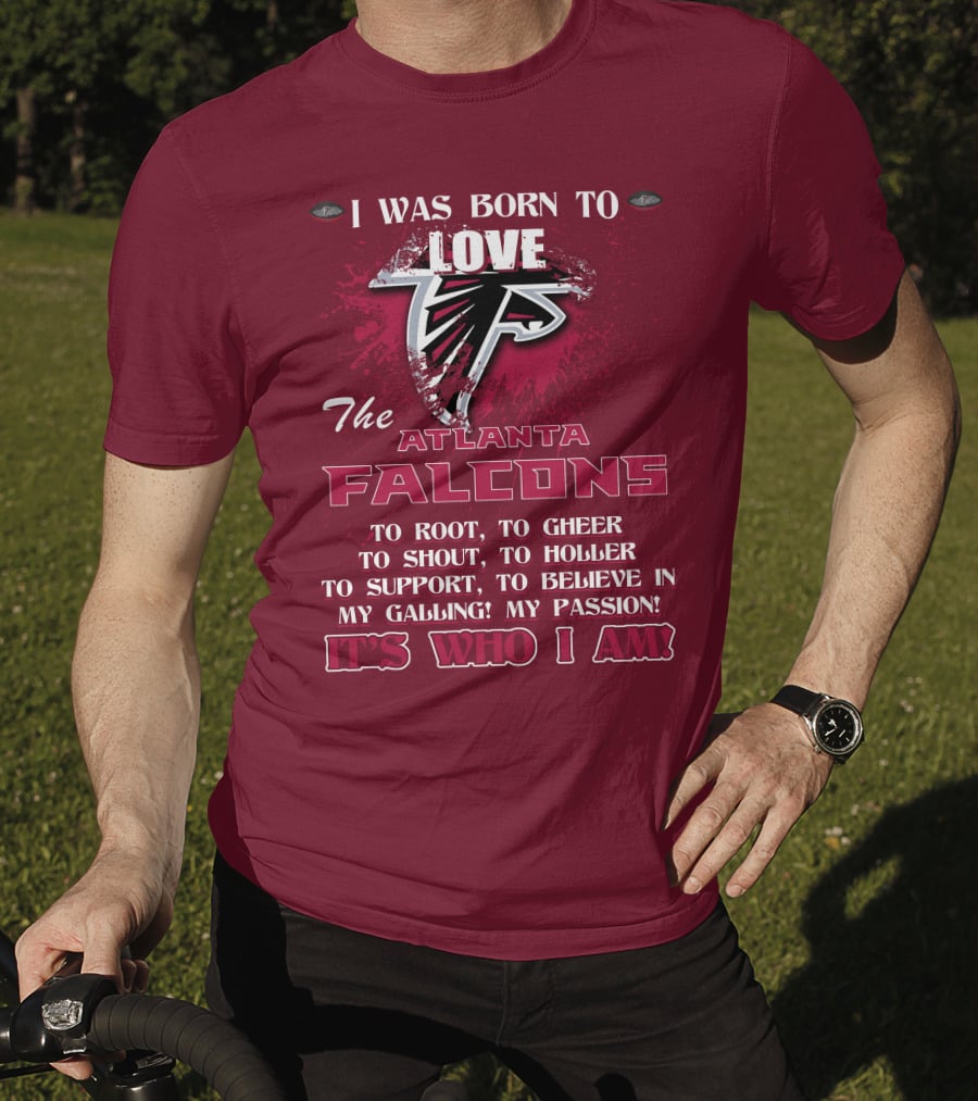 I Was Born To Love The Atlanta Falcons It's Who I Am T-Shirt