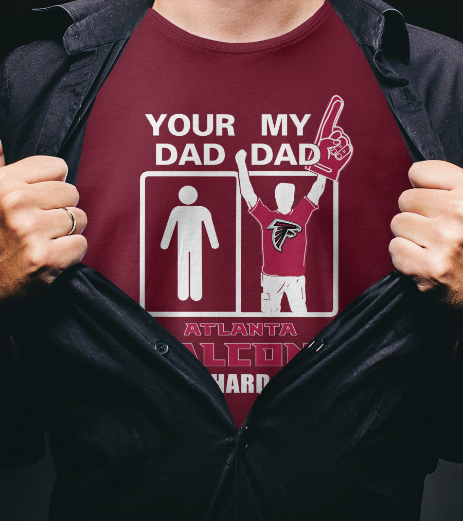 Your Dad My Dad Atlanta Falcons Die-Hard Fan T-Shirt