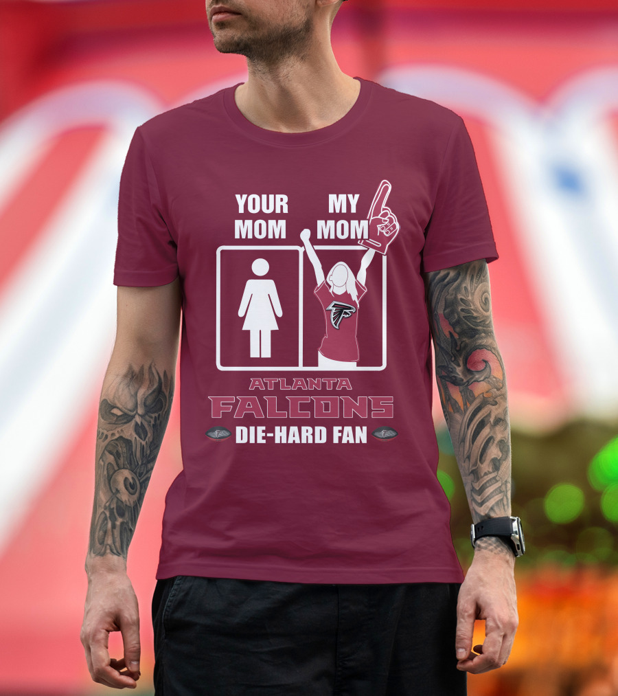 Your Mom My Mom Atlanta Falcons Die-Hard Fan T-Shirt