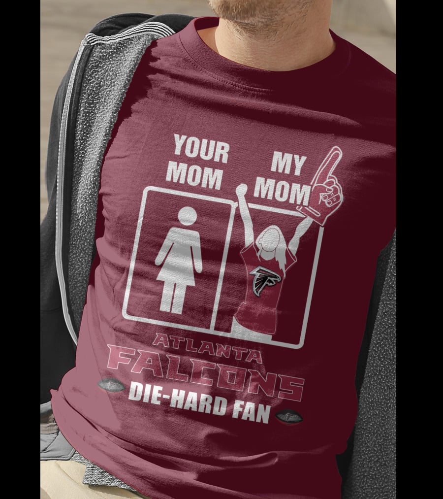 Your Mom My Mom Atlanta Falcons Die-Hard Fan T-Shirt