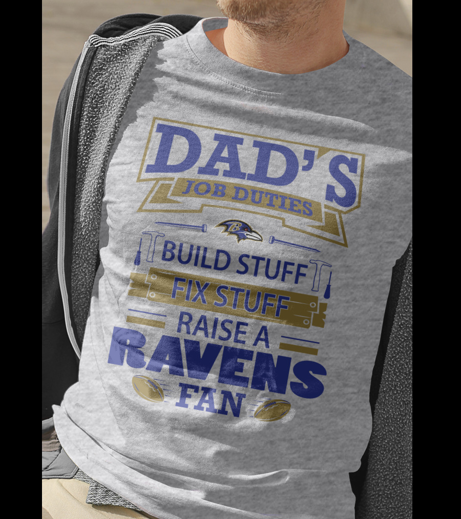 Dad's Job Duties Build Stuff Fix Stuff Raise A Ravens Fan Baltimore Ravens T-Shirt