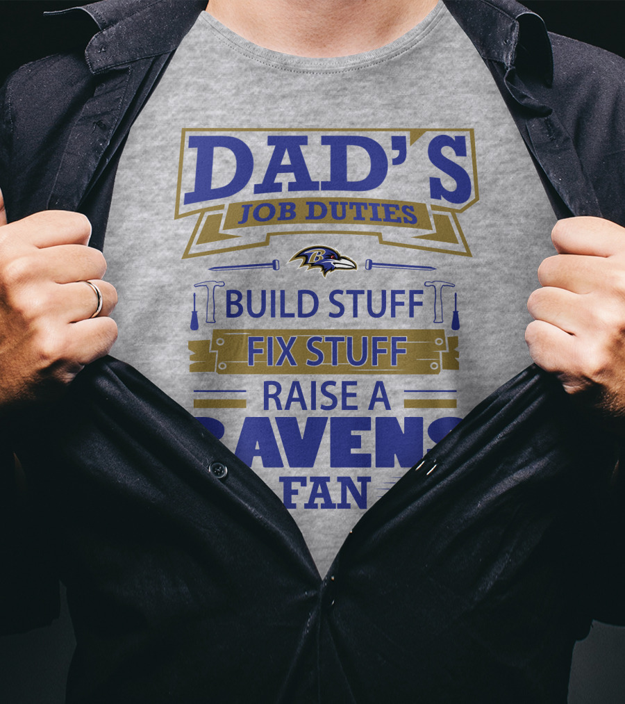 Dad's Job Duties Build Stuff Fix Stuff Raise A Ravens Fan Baltimore Ravens T-Shirt
