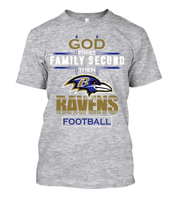 God First Family Second Then Baltimore Ravens Football T-Shirt