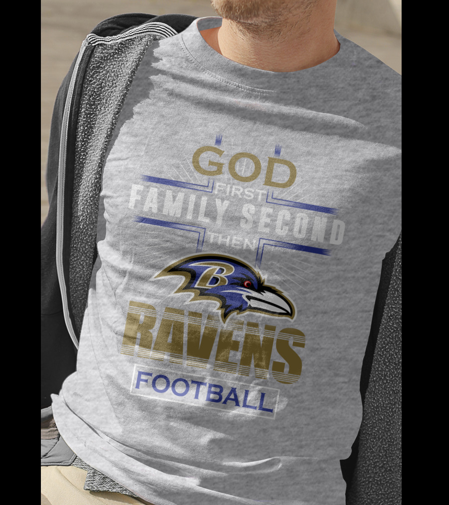 God First Family Second Then Baltimore Ravens Football T-Shirt